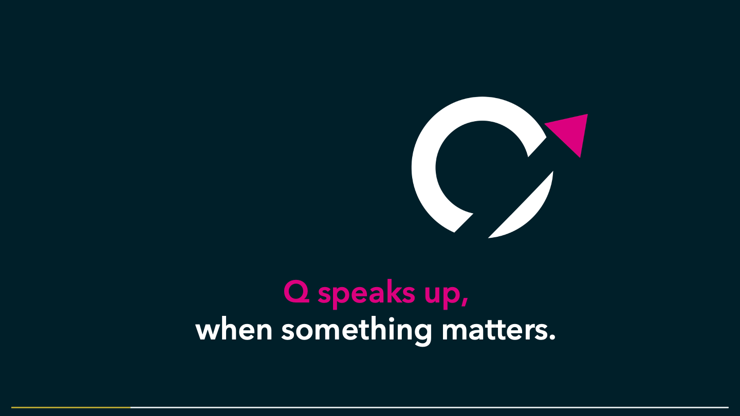 Q says it will get in touch as soon as something becomes important.