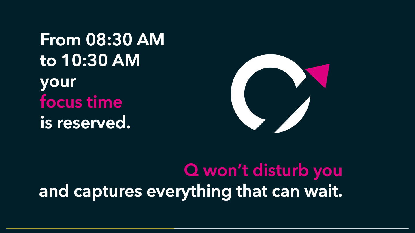 Q protects focus time and collects everything that can wait.